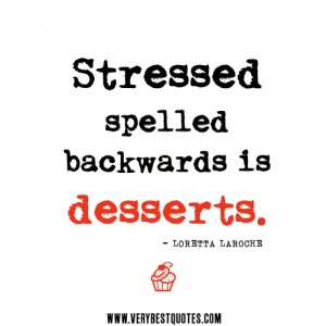 stress-quotes-Stressed-spelled-backwards-is-desserts.